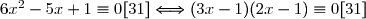6x^2-5x+1 \equiv 0[31] \Longleftrightarrow (3x-1)(2x-1)\equiv0[31]